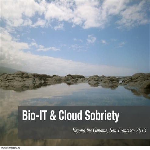 Bio-IT & Cloud Sobriety: 2013 Beyond The Genome Meeting