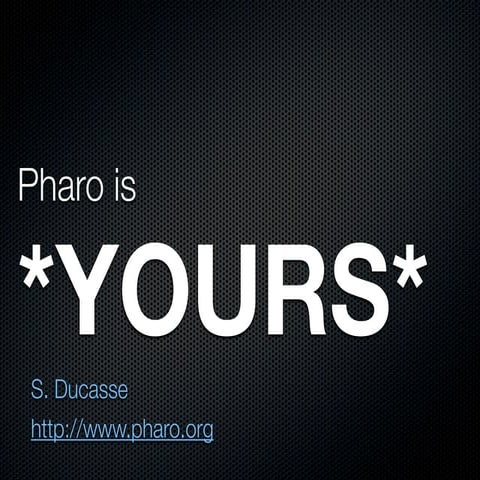 2013-Smalltalks-conference: Pharo is Yours