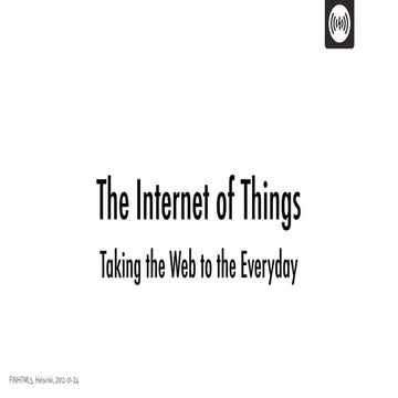 The Internet of Things - Taking the Web to the Everyday