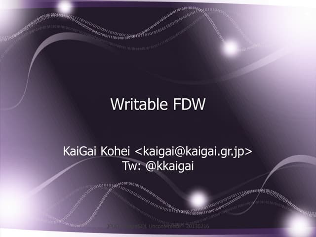 Writable Foreign Data Wrapper (JPUG Unconference 16-Feb-2013)