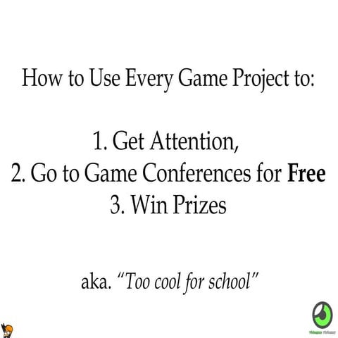 How to Use Every Game Project to Get Attention, Go to Game Conferences for Fr...
