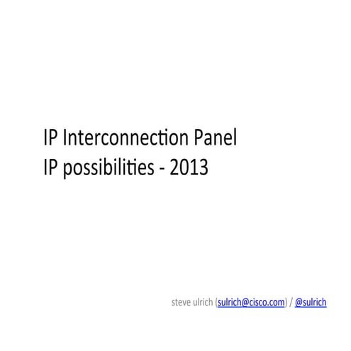 IP Possibilities - 2013 - IP Interconnection Panel (18-apr, 2013)