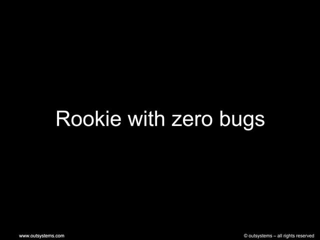 rookie with zero bugs