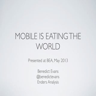 2013 05 BEA - ’Mobile is eating the...