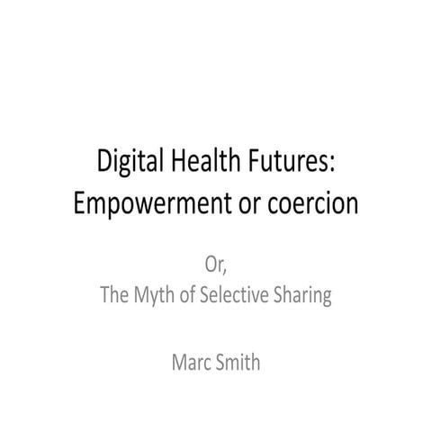 20130724 ted x-marc smith-digital health futures empowerment or coercion