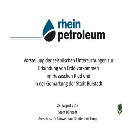 Ölförderung in Bürstadt Information der Fa. Rhein Petroleum im Umweltausschuß