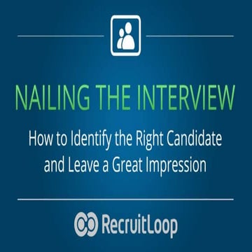 Nailing the Interview: How to Identify the Right Candidate & Leave a Great Im...