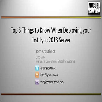 MUCUGL October 2013 -  Top 5 Things To Know When Deploying Your First Lync 20...