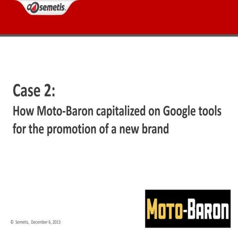 User-Centric Event 6. How Moto-Baron capitalized on Google newest tools (Geof...