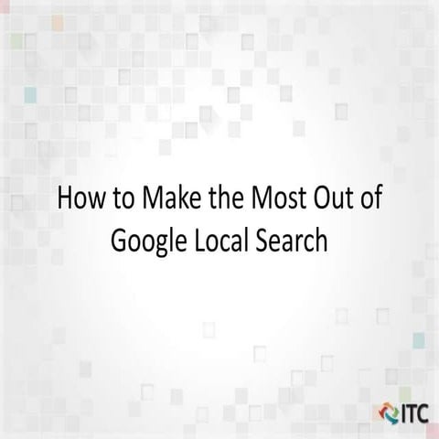 How to Make the Most Out of Google Local Search
