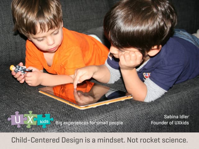 Child-Centered Design is a mindset....