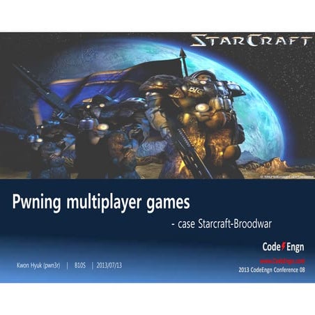 [2013 CodeEngn Conference 08] pwn3r - Pwning multiplayer game - case Starcraf...