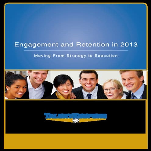 2013 Engagement and Retention in 2013 by TalentKeepers