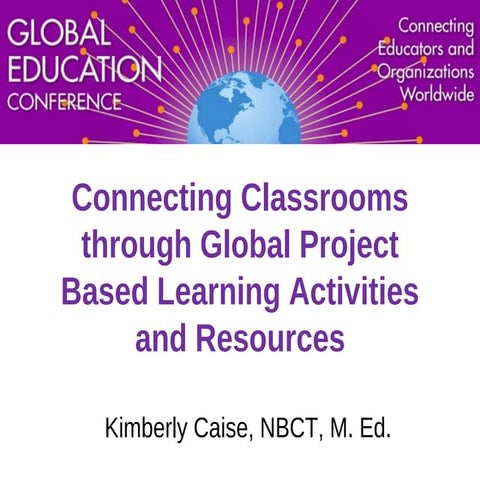 Connecting Classrooms through Global Project Based Learning Activities and Re...