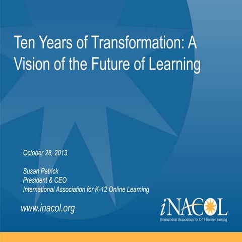 iNACOL 2013 Symposium - Susan Patrick - Ten Years of Transformation