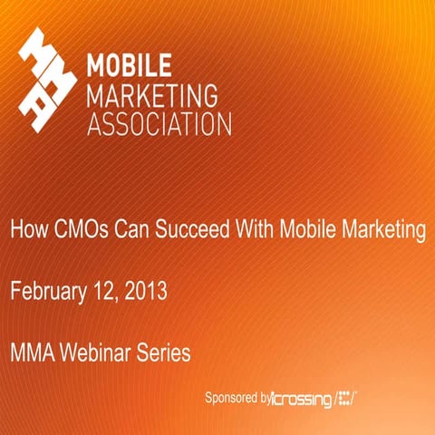 2013 Mobile Marketing Association Webinar: How CMOs can Succeed with Mobile