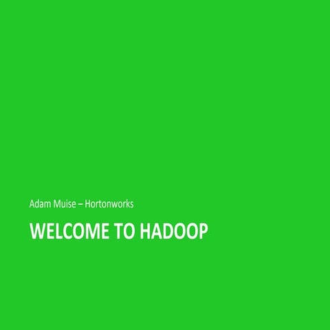 What is Hadoop? Oct 17 2013