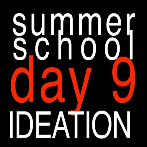 2013summerschoolday9 ideation