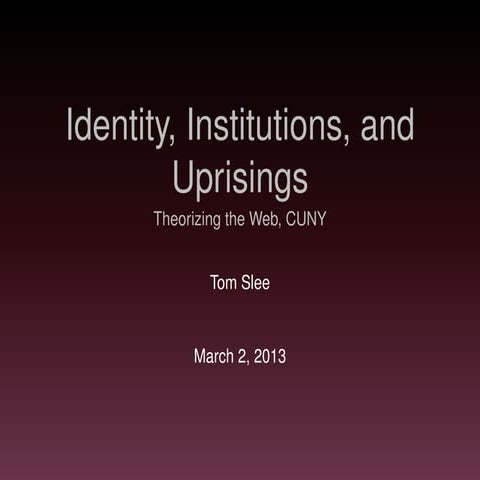 From Facebook to Banquets: Identity, Institutions, and Uprisings - Tom Slee
