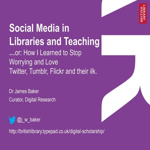 Social Media in Libraries and Teaching…or: How I Learned to Stop Worrying an...