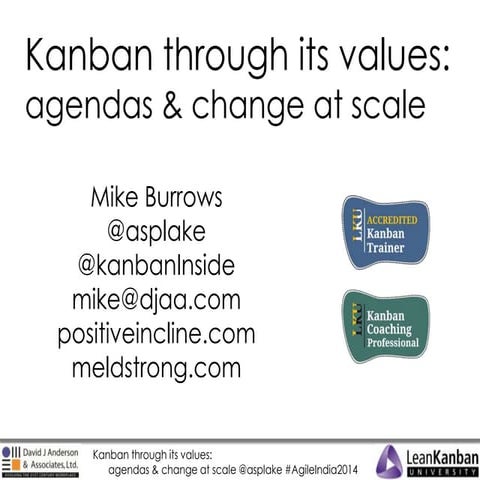 Agile India 2014: Kanban through its values - agendas & change at scale