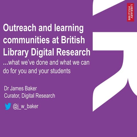 Outreach and learning communities at British Library Digital Research: what w...