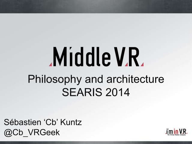 IEEE VR-SEARIS 2014 Keynote - MiddleVR - Philosophy and architecture