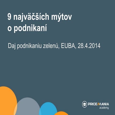 9 najväčších mýtov o podnikaní (Daj podnikaniu zelenú, EUBA, 28.4.2014)