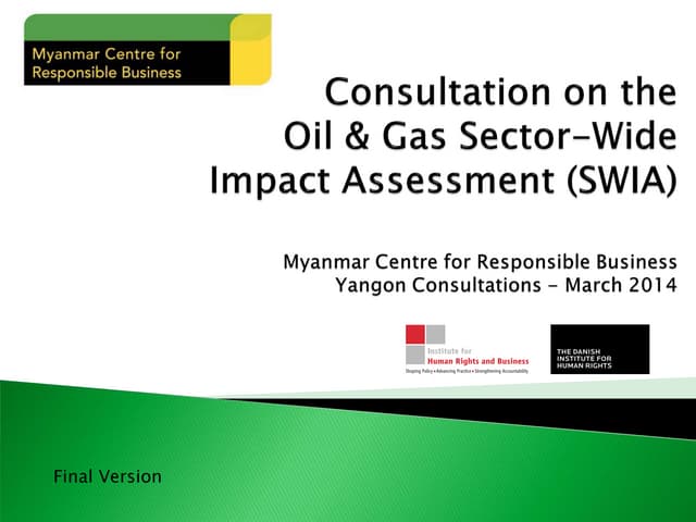 O&G SWIA Consultation Presentation (April 2014) - Myanmar Centre for Responsible Business