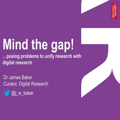 Mind the gap! ...posing problems to unify research with digital research