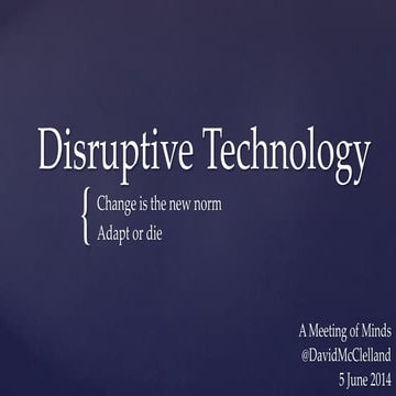 Change is the New Norm. Adapt or Die. Disruptive Technology (and Technology t...