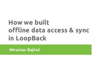How we built offline data access & sync in LoopBack