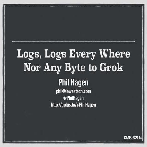 Logs, Logs, Every Where, Nor Any Byte to Grok