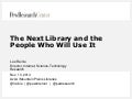 The Next Library and the People Who Will Use It
