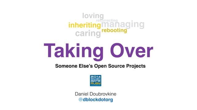 Taking Over Open Source Projects @ GoGaRuCo 2014