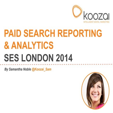 Paid Search Reporting And Analytics (SES London 2014)