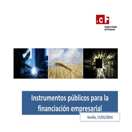 Instrumentos públicos para la financiación empresarial: Institut Català de Fi...