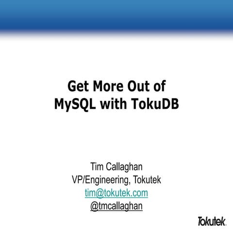 20140128 webinar-get-more-out-of-mysql-with-tokudb-140319063324-phpapp02