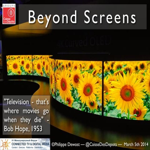 Philippe Dewost on "beyond screens" - Connected tv & digital media forum, Moscow March 5th 2014