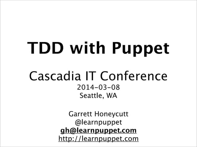TDD with Puppet Tutorial presented at Cascadia IT Conference 2014-03-07