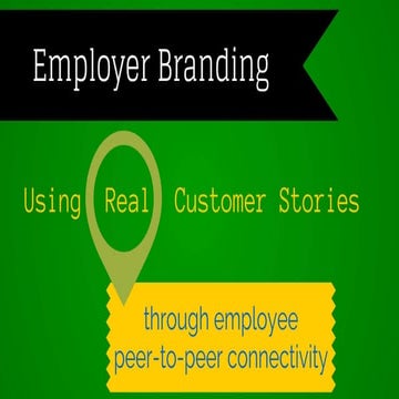 Employer Branding using Real Customer Stories, Through Employee Peer-to-Peer ...
