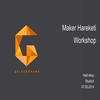Maker Workshop 7 May 2014 - StudioX