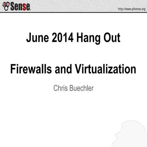 Firewalls and Virtualization - pfSense Hangout June 2014