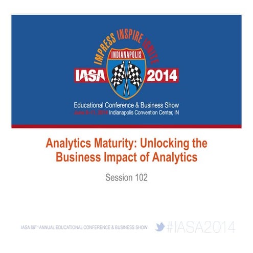 201406 IASA: Analytics Maturity - Unlocking The Business Impact