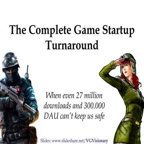 The Complete Game Startup Turnaround - When even 27 million downloads and 300...