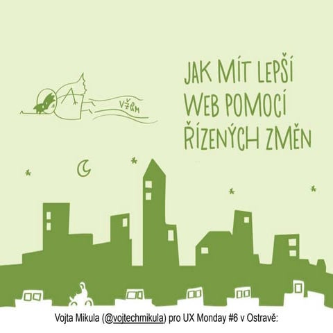 Jak mít lepší web pomocí řízených změn pro UX Monday v Ostravě