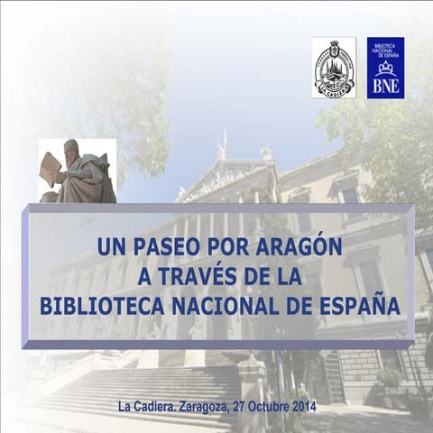 Un paseo por Aragón a través de la Biblioteca Nacional de España. Ana Santos ...