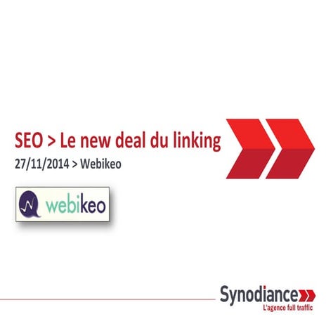 Synodiance > SEO - Le New Deal du Linking - Webikeo - 27/11/2014