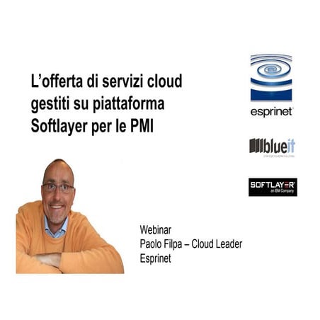 7° CLOUD WEBINAR - 20141218 - Servizi Cloud Gestiti su piattaforma Softlayer