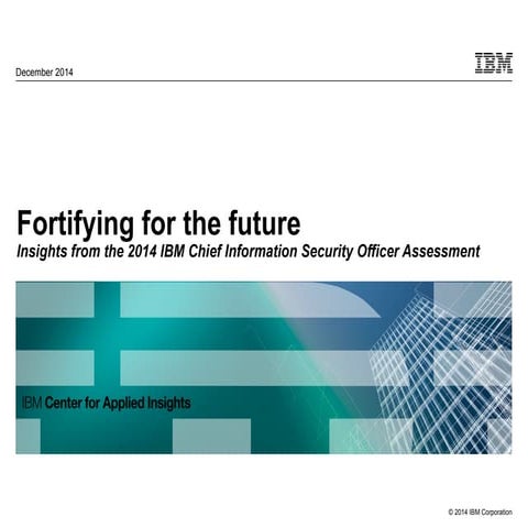 Fortifying for the future: Insights from the 2014 IBM Chief Information Secur...